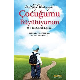 WALDORF YÖNTEMİYLE ÇOCUĞUMU BÜYÜTÜYORUM 0-7 YAŞ ÇOCUK EĞİTİMİ - BARBARA J. PATTERSON, PAMELA BRADLEY