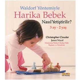 WALDORF YÖNTEMIYLE HARIKA BEBEK NASIL YETIŞTIRILIR? 3 AY - 2 YAŞ - CHRISTOPHER CLOUDER;JANNI NICOL