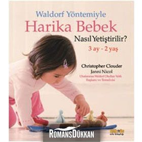 WALDORF YÖNTEMIYLE HARIKA BEBEK NASIL YETIŞTIRILIR? 3 AY - 2 YAŞ - CHRISTOPHER CLOUDER;JANNI NICOL