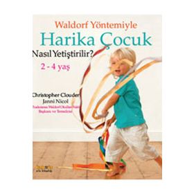 WALDORF YÖNTEMIYLE HARIKA ÇOCUK NASIL YETIŞTIRLIR? 2 - 4 YAŞ - CHRISTOPHER CLOUDER;JANNI NICOL