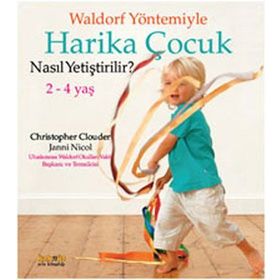 WALDORF YÖNTEMIYLE HARIKA ÇOCUK NASIL YETIŞTIRLIR? 2 - 4 YAŞ - CHRISTOPHER CLOUDER;JANNI NICOL