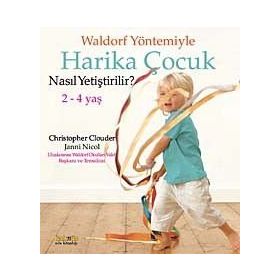 WALDORF YÖNTEMIYLE HARIKA ÇOCUK NASIL YETIŞTIRLIR? 2 - 4 YAŞ - CHRISTOPHER CLOUDER;JANNI NICOL