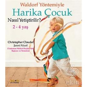 WALDORF YÖNTEMIYLE HARIKA ÇOCUK NASIL YETIŞTIRLIR? 2 - 4 YAŞ - CHRISTOPHER CLOUDER;JANNI NICOL