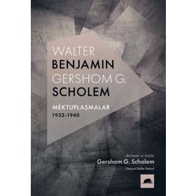 Walter Benjamin Gershom Scholem Mektuplaşmalar 1932-1940 - Gershom Scholem