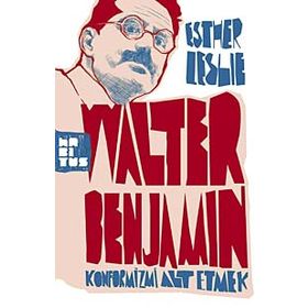 WALTER BENJAMIN: KONFORMIZMI ALT ETMEK - ESTHER LESLIE