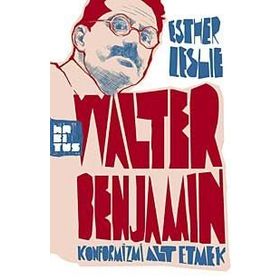 WALTER BENJAMIN: KONFORMIZMI ALT ETMEK - ESTHER LESLIE