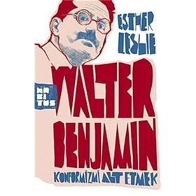 WALTER BENJAMIN: KONFORMIZMI ALT ETMEK - ESTHER LESLIE