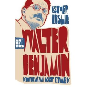 WALTER BENJAMIN: KONFORMIZMI ALT ETMEK - ESTHER LESLIE
