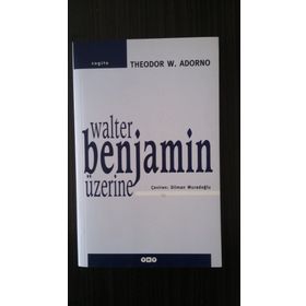 WALTER BENJAMIN ÜZERİNE - THEODOR W. ADORNO