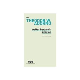 WALTER BENJAMIN ÜZERİNE - THEODOR W. ADORNO