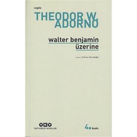 WALTER BENJAMIN ÜZERİNE - THEODOR W. ADORNO