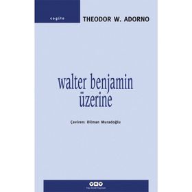 WALTER BENJAMIN ÜZERİNE - THEODOR W. ADORNO