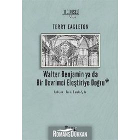 WALTER BENJAMIN YA DA BIR DEVRIMCI ELEŞTIRIYE DOĞRU - TERRY EAGLETON