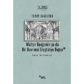 WALTER BENJAMIN YA DA BIR DEVRIMCI ELEŞTIRIYE DOĞRU - TERRY EAGLETON