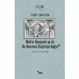 WALTER BENJAMIN YA DA BIR DEVRIMCI ELEŞTIRIYE DOĞRU - TERRY EAGLETON