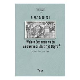 WALTER BENJAMIN YA DA BIR DEVRIMCI ELEŞTIRIYE DOĞRU - TERRY EAGLETON