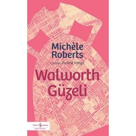 Walworth Güzeli - Michele Roberts - İş Bankası Kültür Yayınları