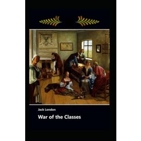 War Of The Classes - Jack London