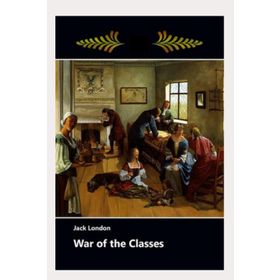 War Of The Classes - Jack London