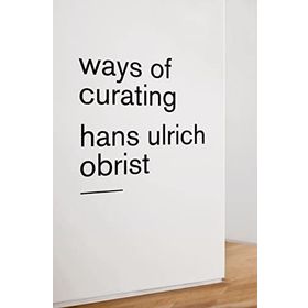 Ways of Curating - Hans Ulrich Obrist