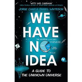 We Have No Idea: A Guide to the Unknown Universe