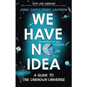 We Have No Idea: A Guide to the Unknown Universe