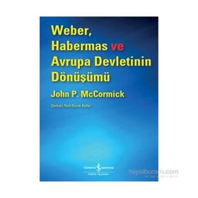 Weber, Habermas ve Avrupa Devletinin Dönüşümü - John P. McCormick