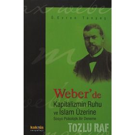 Weber’de Kapitalizmin Ruhu ve İslam Üzerine Sosyo Psikolojik Bir Deneme - Ömer Evren Tanyaş