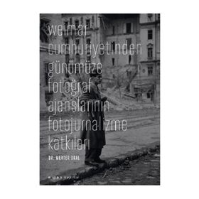 WEIMAR CUMHURIYETINDEN GÜNÜMÜZE FOTOĞRAF AJANSLARININ FOTOJURNALIZME KATKILARI - MERTER ORAL
