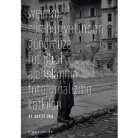 WEIMAR CUMHURIYETINDEN GÜNÜMÜZE FOTOĞRAF AJANSLARININ FOTOJURNALIZME KATKILARI - MERTER ORAL