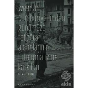 WEIMAR CUMHURIYETINDEN GÜNÜMÜZE FOTOĞRAF AJANSLARININ FOTOJURNALIZME KATKILARI - MERTER ORAL