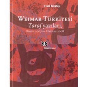 WEIMAR TÜRKİYESİ TARAF YAZILARI, KASIM 2007 - HAZIRAN 2008 - HALIL BERKTAY