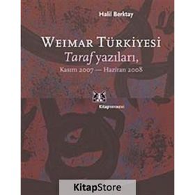 WEIMAR TÜRKİYESİ TARAF YAZILARI, KASIM 2007 - HAZIRAN 2008 - HALIL BERKTAY