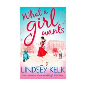What A Girl Wants - Lindsey Kelk