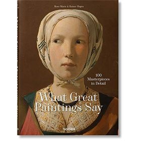 What Great Paintings Say - 100 Masterpieces in Detail