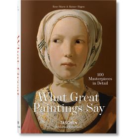 What Great Paintings Say - 100 Masterpieces in Detail