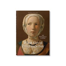 What Great Paintings Say - 100 Masterpieces in Detail