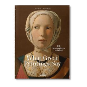 What Great Paintings Say - 100 Masterpieces in Detail