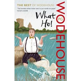 WHAT HO! : THE BEST OF WODEHOUSE - P. G. WODEHOUSE