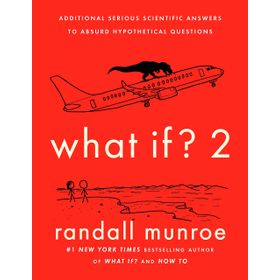 What If?: Serious Scientific Answers to Absurd Hypothetical Questions