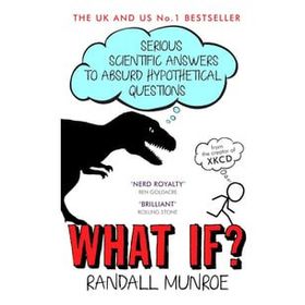 What If?: Serious Scientific Answers to Absurd Hypothetical Questions