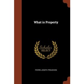 What is Property ? / P. J. Proudhon