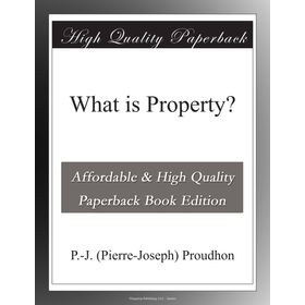 What is Property ? / P. J. Proudhon