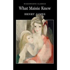 What Maisie Knew - Henry James