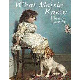 What Maisie Knew - Henry James