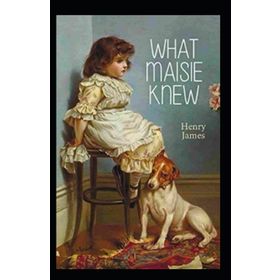 What Maisie Knew - Henry James