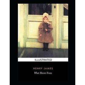 What Maisie Knew - Henry James