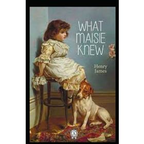 What Maisie Knew - Henry James