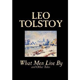What Men Live By And Other Tales - Lev Nikolayeviç Tolstoy