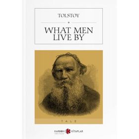What Men Live By - Lev Nikolayeviç Tolstoy